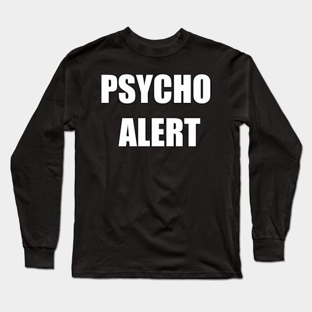 Psycho Alert Long Sleeve T-Shirt by FUNNYTIMES